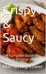 Crispy & Saucy: the Complete Guide to Chicken Wings at Home Sauces & Condiments Book