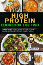 Easy High Protein Cookbook for Two: 100 Simple, Balanced Recipes for Couples, Small Households, and Everyday Healthy Meals