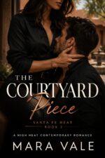 The Courtyard Piece: Santa Fe Heat, Book 2: a High Heat Contemporary Romance