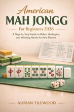 American Mah Jongg for Beginners 2026: a Step-by-step Guide to Rules, Strategies, and Winning Hands for New Players.