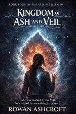 Kingdom of Ash and Veil: an Epic Dark Romantasy Finale of Love, Monsters, and the End of Worlds Veil Between Us Book