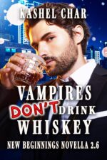 Vampires Don't Drink Whiskey: New Beginnings M/m Series Novella 2.6 Beginnings M/m Sci-fi Fantasy