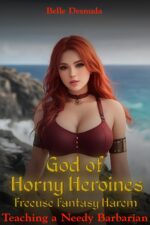 God of Horny Heroines - Freeuse Fantasy Harem: Teaching a Needy Barbarian